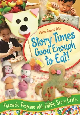 Elég jó, hogy megegyük!: Tematikus programok ehető kézműves történetekkel - Story Times Good Enough to Eat!: Thematic Programs with Edible Story Crafts