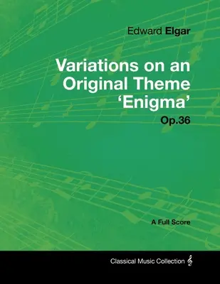 Edward Elgar - Variációk egy eredeti témára 'Enigma' Op.36 - Teljes kotta - Edward Elgar - Variations on an Original Theme 'Enigma' Op.36 - A Full Score