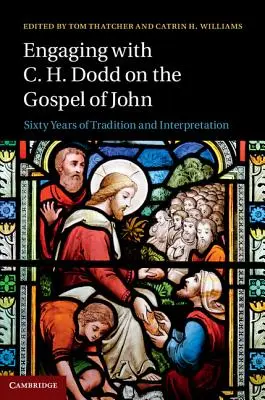 C. H. Dodddal a János evangéliumáról: Hatvan év hagyomány és értelmezés - Engaging with C. H. Dodd on the Gospel of John: Sixty Years of Tradition and Interpretation