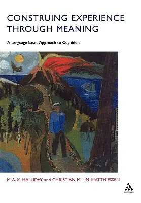 A tapasztalat konstruálása a jelentésen keresztül: A nyelvi alapú megközelítés a megismeréshez - Construing Experience Through Meaning: A Language-Based Approach to Cognition