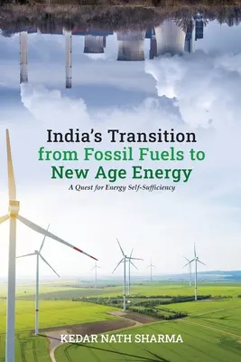 India átállása a fosszilis tüzelőanyagokról az új korszak energiájára - India's Transition from Fossil Fuels to New Age Energy