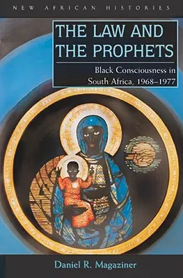 A törvény és a próféták: A fekete öntudat Dél-Afrikában, 1968-1977 - The Law and the Prophets: Black Consciousness in South Africa, 1968-1977