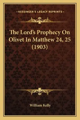 Az Úr próféciája az Olajfátyolról Máté 24. és 25. fejezetében (1903) - The Lord's Prophecy On Olivet In Matthew 24, 25 (1903)