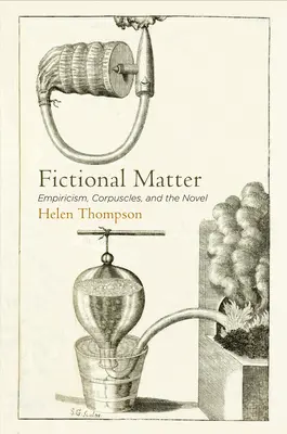 Fiktív anyag: Empirizmus, korpuszok és a regény - Fictional Matter: Empiricism, Corpuscles, and the Novel