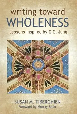 Írás a teljesség felé: C.G. Jung által inspirált leckék - Writing Toward Wholeness: Lessons Inspired by C.G. Jung