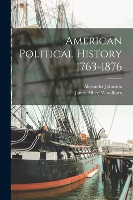 Amerikai politikai történelem 1763-1876 - American Political History 1763-1876