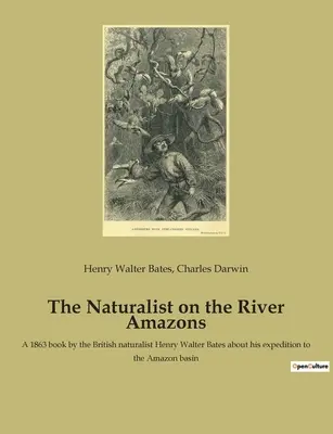 A természettudós az Amazonas folyón: Henry Walter Bates brit természettudós 1863-as könyve az Amazonas-medencében tett expedíciójáról. - The Naturalist on the River Amazons: A 1863 book by the British naturalist Henry Walter Bates about his expedition to the Amazon basin