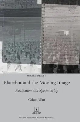 Blanchot és a mozgókép: Blanchotot: Faszináció és nézői lét - Blanchot and the Moving Image: Fascination and Spectatorship