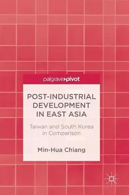 Posztindusztriális fejlődés Kelet-Ázsiában: Tajvan és Dél-Korea összehasonlítása - Post-Industrial Development in East Asia: Taiwan and South Korea in Comparison