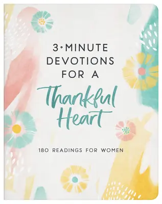 3 perces áhítatok a hálás szívért: 180 olvasmány nőknek - 3-Minute Devotions for a Thankful Heart: 180 Readings for Women