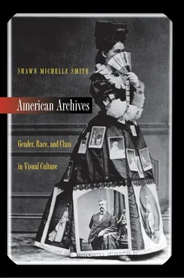 Americké archivy: Gender, rasa a třída ve vizuální kultuře - American Archives: Gender, Race, and Class in Visual Culture