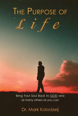 Az élet célja: Hozd vissza a lelkedet Istenhez és minél több emberhez - The Purpose of Life: Bring Your Soul back to God and as many others as you can