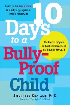 10 nap a bántalmazásbiztos gyermekig: A bevált program az önbizalomépítéshez és a zaklatók végleges megállításához - 10 Days to a Bully-Proof Child: The Proven Program to Build Confidence and Stop Bullies for Good