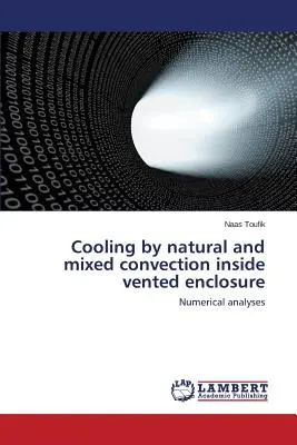 Természetes és kevert konvekcióval történő hűtés szellőztetett burkolaton belül - Cooling by natural and mixed convection inside vented enclosure