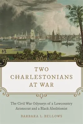 Két charlestoni háborúban: Egy alföldi arisztokrata és egy fekete abolicionista polgárháborús odüsszeiái - Two Charlestonians at War: The Civil War Odysseys of a Lowcountry Aristocrat and a Black Abolitionist