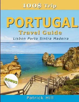 100$ utazás - PORTUGÁLIA útikönyv: Lisszabon, Porto, Sintra és Madeira - 100$ Trip - PORTUGAL Travel Guide: Lisbon, Porto, Sintra and Madeira