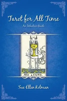 Tarot minden időkre: Intuitív útmutató - Tarot for All Time: An Intuitive Guide