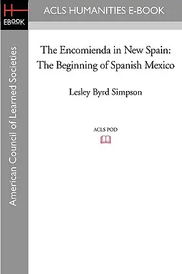 Az Encomienda Új-Spanyolországban: A spanyol Mexikó kezdete - The Encomienda in New Spain: The Beginning of Spanish Mexico