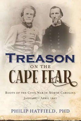 Árulás a Fear-foknál: A polgárháború gyökerei Észak-Karolinában, 1861. január-április - Treason on the Cape Fear: Roots of the Civil War in North Carolina, January-April 1861