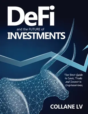 DeFi és a befektetések JÖVŐJE: A legjobb útmutató a kriptopénzekbe való megtakarításhoz, kereskedelemhez és befektetéshez - DeFi and the FUTURE of Investments: The Best Guide to Save, Trade and Invest in Cryptocurrency