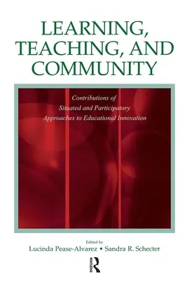 Tanulás, tanítás és közösség: A helyhez kötött és részvételi megközelítések hozzájárulása az oktatási innovációhoz - Learning, Teaching, and Community: Contributions of Situated and Participatory Approaches to Educational Innovation