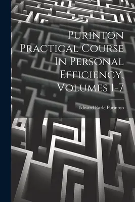 Purinton Gyakorlati tanfolyam a személyes hatékonyságról, 1-7. kötetek - Purinton Practical Course In Personal Efficiency, Volumes 1-7