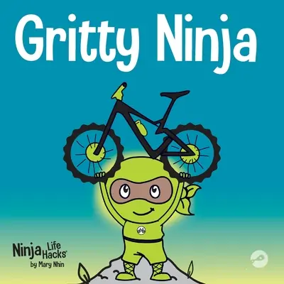 Gritty Ninja: Gyerekkönyv a frusztráció kezeléséről és a bátorság fejlesztéséről - Gritty Ninja: A Children's Book About Dealing with Frustration and Developing Grit