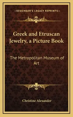 Görög és etruszk ékszerek, egy képeskönyv: A Metropolitan Museum of Art - Greek and Etruscan Jewelry, a Picture Book: The Metropolitan Museum of Art