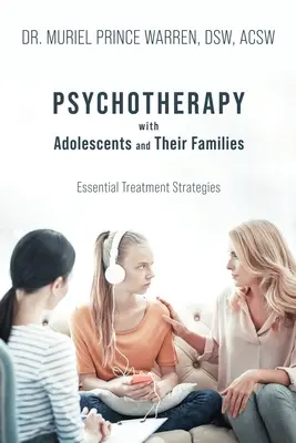 Pszichoterápia serdülőkkel és családjaikkal: Alapvető kezelési stratégiák - Psychotherapy with Adolescents and Their Families: Essential Treatment Strategies