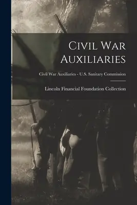 Civil War Auxiliaries; Polgárháborús segédcsapatok - U.S. Sanitary Commission (Amerikai Egészségügyi Bizottság) - Civil War Auxiliaries; Civil War Auxiliaries - U.S. Sanitary Commission