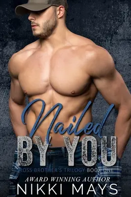 Nailed by You: Ross Brothers Trilogy: Könyv: Első könyv - Nailed by You: Ross Brothers Trilogy: Book One
