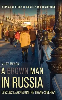 Egy barna ember Oroszországban: Tanulságok a transzszibériai útról - A Brown Man in Russia: Lessons Learned on the Trans-Siberian