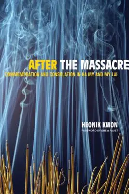 A mészárlás után: Emlékezés és vigasztalás Ha My és My Lai-ban 14. kötet - After the Massacre: Commemoration and Consolation in Ha My and My Lai Volume 14