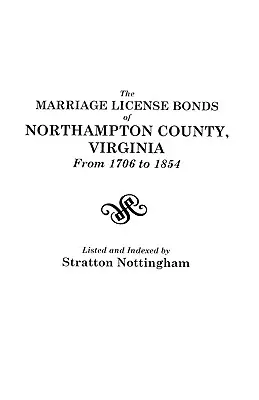 A Virginia állambeli Northampton megye házassági engedélyokiratai 1706-tól 1854-ig - Marriage License Bonds of Northampton County, Virginia from 1706 to 1854