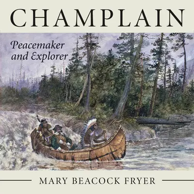 Champlain: Békecsináló és felfedező - Champlain: Peacemaker and Explorer