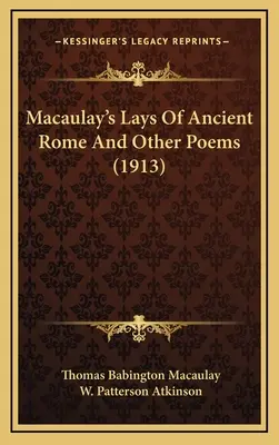 Macaulay: Az ókori Róma fekvése és más versek (1913) - Macaulay's Lays Of Ancient Rome And Other Poems (1913)