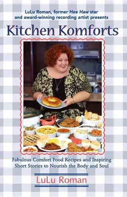 Kitchen Komforts: Mesés kényelmi receptek és inspiráló rövid történetek a lélek táplálására - Kitchen Komforts: Fabulous Comfort Food Recipes and Inspiring Short Stories to Nourish the Soul