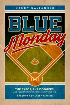 Kék hétfő: Az Expos, a Dodgers és a mindent megváltoztató hazafutás - Blue Monday: The Expos, the Dodgers, and the Home Run That Changed Everything