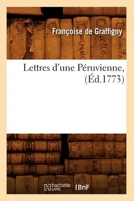 Lettres d'Une Pruvienne, (1773) - Lettres d'Une Pruvienne, (d.1773)