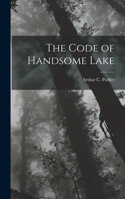 A Szép-tó kódexe - The Code of Handsome Lake