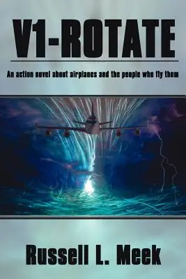 V1-Rotate: Egy akcióregény repülőgépekről és azokról, akik repülnek velük - V1-Rotate: An Action Novel About Airplanes and the People Who Fly Them