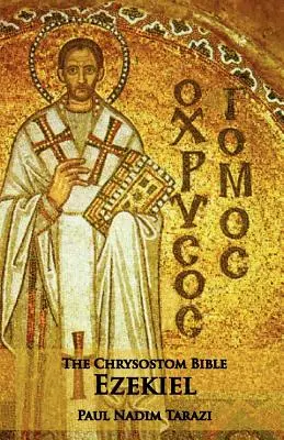 A Chrysostomusi Biblia - Ezékiel: A Commentary - The Chrysostom Bible - Ezekiel: A Commentary