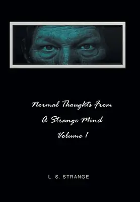 Normális gondolatok egy furcsa elméből: I. kötet - Normal Thoughts from a Strange Mind: Volume I