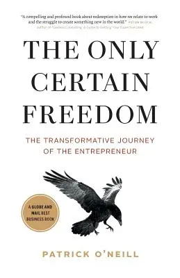 Az egyetlen biztos szabadság: A vállalkozó átalakító útja - The Only Certain Freedom: The Transformative Journey of the Entrepreneur