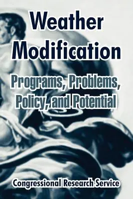 Időjárás-módosítás: Programok, problémák, politika és lehetőségek - Weather Modification: Programs, Problems, Policy, and Potential