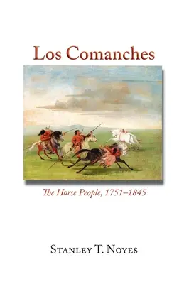 Los Comanches: A lovas nép, 1751-1845 - Los Comanches: The Horse People, 1751-1845