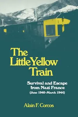 A kis sárga vonat: Túlélés és menekülés a náci Franciaországból (1940. június-1944. március) - The Little Yellow Train: Survival and Escape from Nazi France (June 1940-March 1944)