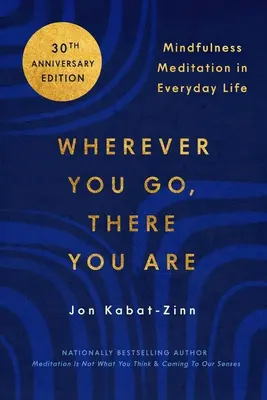 Bárhová mész, ott vagy: Mindfulness meditáció a mindennapi életben - Wherever You Go, There You Are: Mindfulness Meditation in Everyday Life