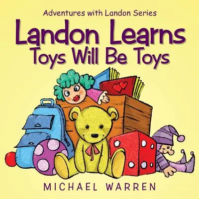 Landon Learns Toys Will Be Toys: Kalandok Landonnal sorozat - Landon Learns Toys Will Be Toys: Adventures with Landon Series