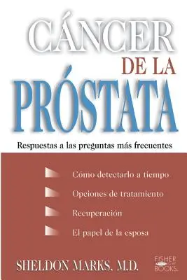 Cancer de la Prostata: Respuestas a Las Preguntas Mas Frecuentes (A prosztatarák: válaszok a leggyakoribb kérdésekre) - Cancer de la Prostata: Respuestas a Las Preguntas Mas Frecuentes